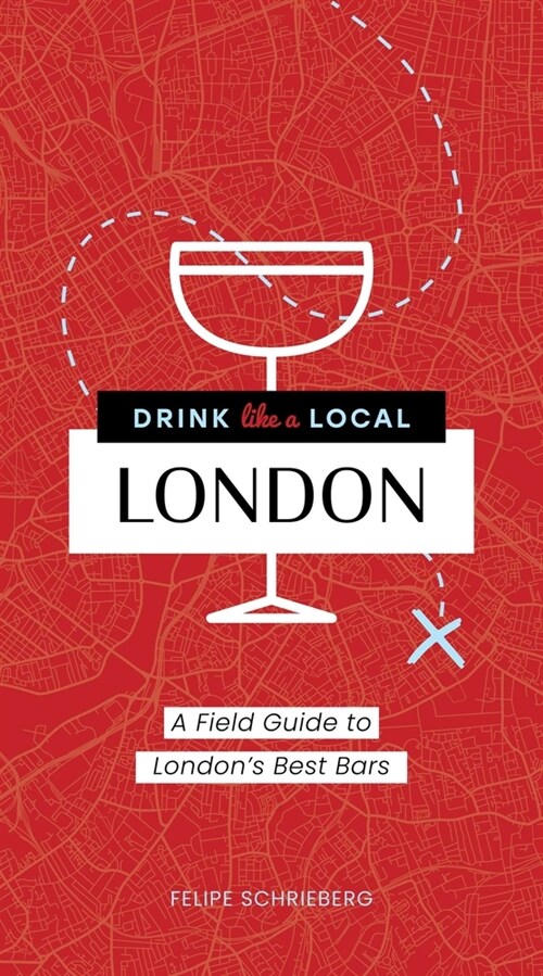 Drink Like a Local London: A Field Guide to Londons Best Bars (Paperback)