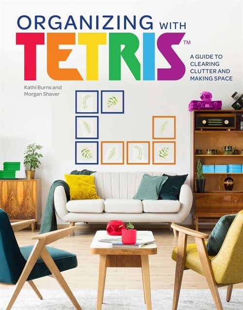 Organizing with Tetris: A Guide to Clearing Clutter and Making Space (Hardcover)