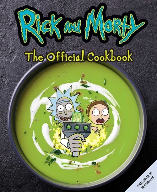 Rick and Morty: The Official Cookbook: (Rick & Morty Season 5, Rick and Morty Gifts, Rick and Morty Pickle Rick) (Hardcover)