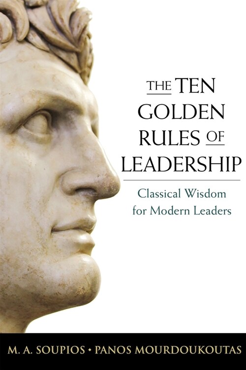 The Ten Golden Rules of Leadership: Classical Wisdom for Modern Leaders (Paperback)