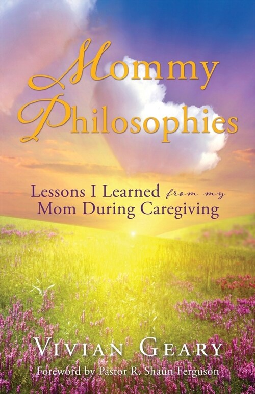 Mommy Philosophies: Lessons I Learned from my Mom During Caregiving (Paperback)