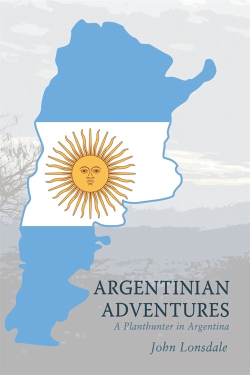 Argentinian Adventures: A Planthunter in Argentina (Paperback)