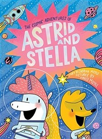 The Cosmic Adventures of Astrid and Stella (a Hello!lucky Book) (Hardcover)