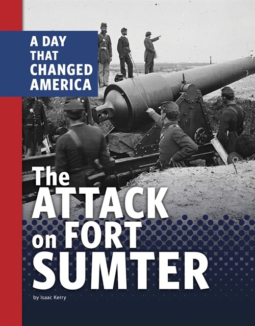 The Attack on Fort Sumter: A Day That Changed America (Hardcover)