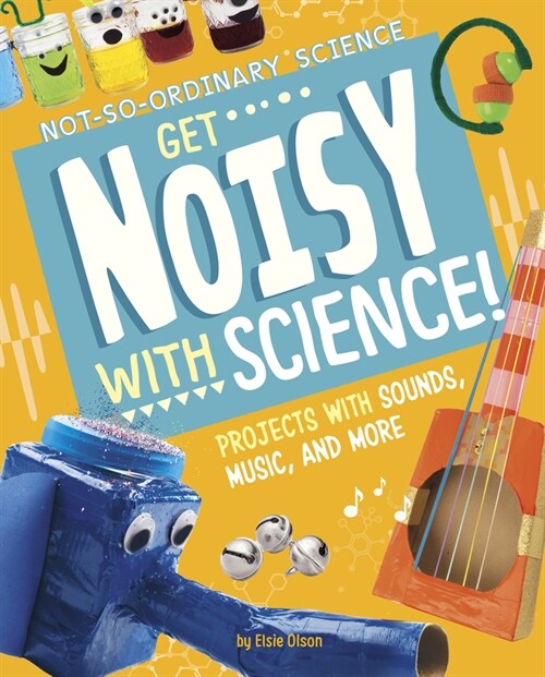 Get Noisy with Science!: Projects with Sounds, Music, and More (Hardcover)