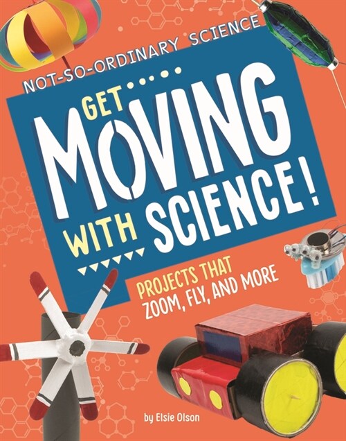 Get Moving with Science!: Projects That Zoom, Fly, and More (Hardcover)