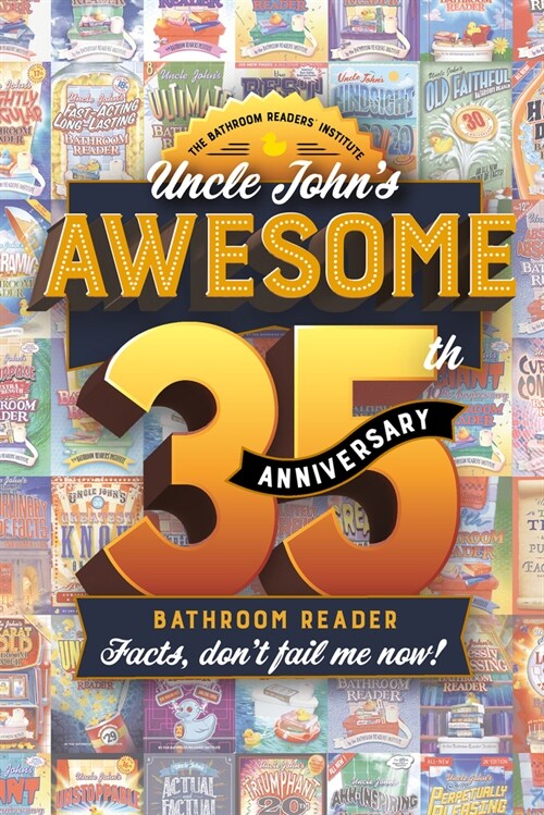 Uncle Johns Awesome 35th Anniversary Bathroom Reader: Facts, Dont Fail Me Now! (Paperback)