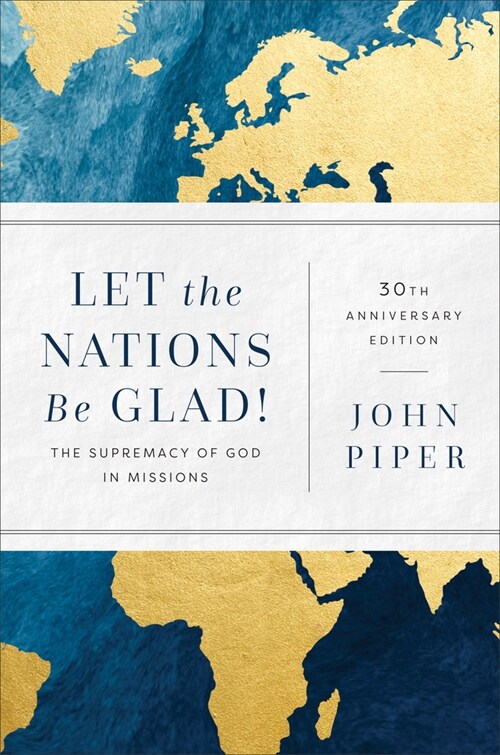 Let the Nations Be Glad!: The Supremacy of God in Missions (Hardcover, 30, Anniversary)