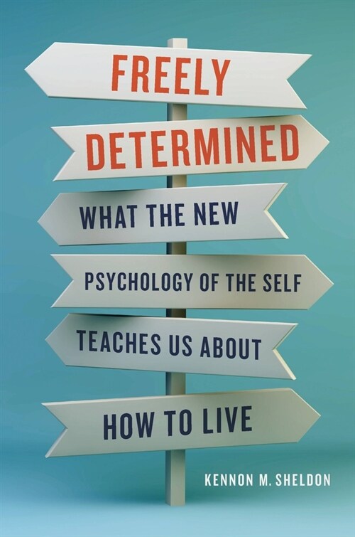 Freely Determined: What the New Psychology of the Self Teaches Us about How to Live (Hardcover)
