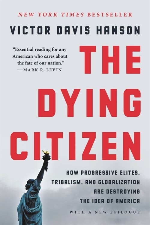 The Dying Citizen: How Progressive Elites, Tribalism, and Globalization Are Destroying the Idea of America (Paperback)