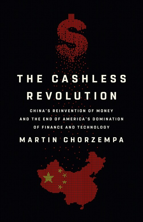 The Cashless Revolution: Chinas Reinvention of Money and the End of Americas Domination of Finance and Technology (Hardcover)