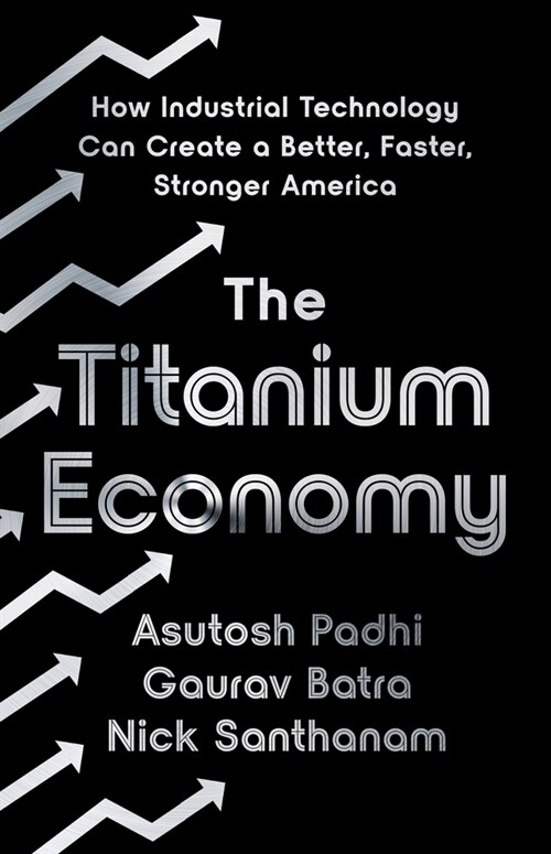 The Titanium Economy: How Industrial Technology Can Create a Better, Faster, Stronger America (Hardcover)