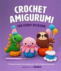 Crochet Amigurumi for Every Occasion: 21 Easy Projects to Celebrate Lifes Happy Moments (the Woobles Crochet) (Hardcover)