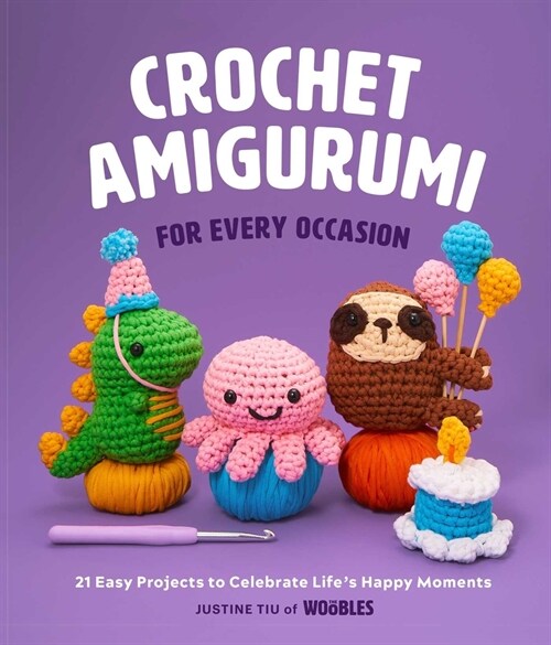 Crochet Amigurumi for Every Occasion: 21 Easy Projects to Celebrate Lifes Happy Moments (the Woobles Crochet) (Hardcover)