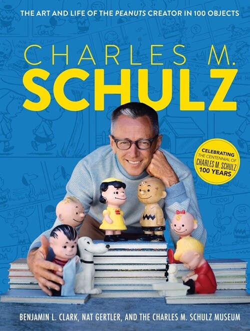 Charles M. Schulz: The Art and Life of the Peanuts Creator in 100 Objects (Peanuts Comics, Comic Strips, Charlie Brown, Snoopy) (Hardcover)
