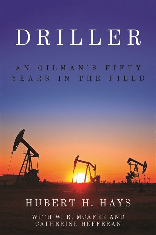 Driller: An Oilmans Fifty Years in the Field (Paperback)