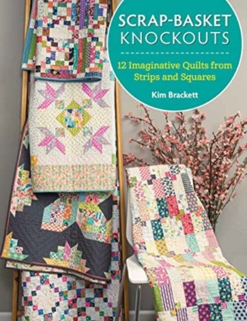 Scrap-Basket Knockouts: 12 Imaginative Quilts from Strips and Squares (Paperback)