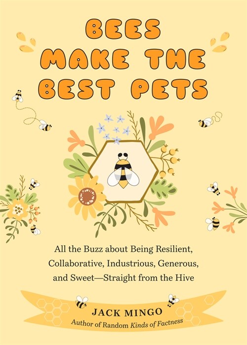 Bees Make the Best Pets: All the Buzz about Being Resilient, Collaborative, Industrious, Generous, and Sweet-Straight from the Hive (Beekeeping (Paperback)