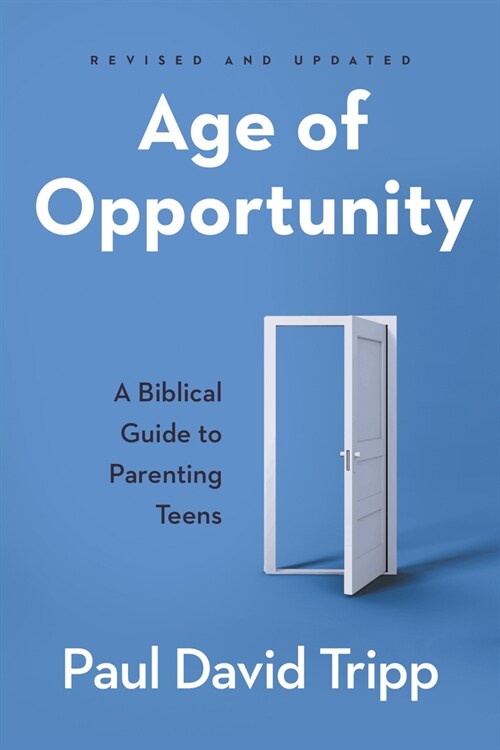 Age of Opportunity: A Biblical Guide to Parenting Teens (Paperback)