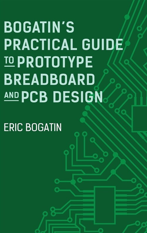 Bogatins Practical Guide to Prototype Breadboard and PCB Design (Hardcover)