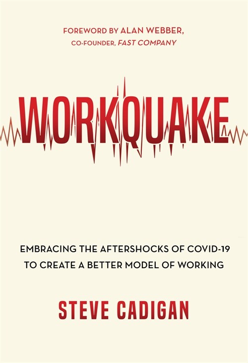 Workquake: Embracing the Aftershocks of Covid-19 to Create a Better Model of Working (Paperback)