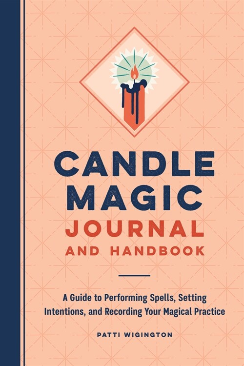 Candle Magic Journal and Handbook: A Guide to Performing Spells, Setting Intentions, and Recording Your Magical Practice (Paperback)