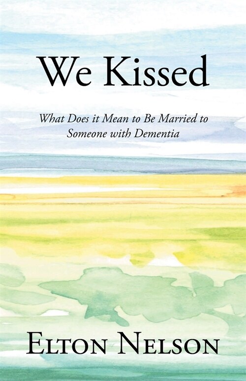We Kissed: What Does it Mean to Be Married to Someone with Dementia (Paperback)