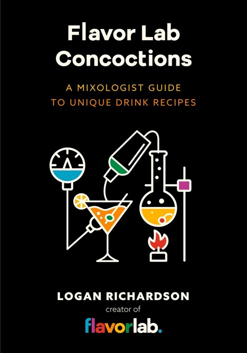 Flavor Lab Creations: A Physicists Guide to Unique Drink Recipes (the Science of Drinks, Alcoholic Beverages, Coffee and Tea) (Hardcover)