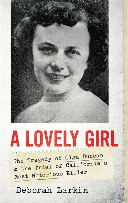 A Lovely Girl: The Tragedy of Olga Duncan and the Trial of One of Californias Most Notorious Killers (Hardcover)