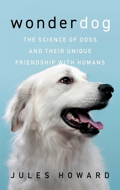 Wonderdog: The Science of Dogs and Their Unique Friendship with Humans (Hardcover)