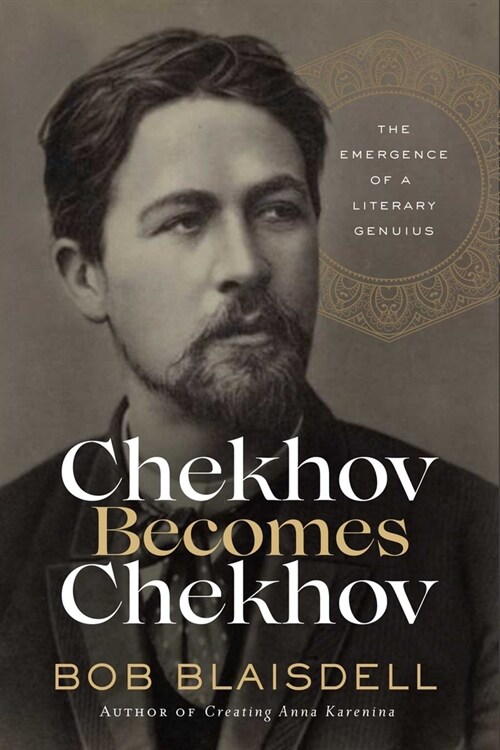 Chekhov Becomes Chekhov: The Emergence of a Literary Genius (Hardcover)