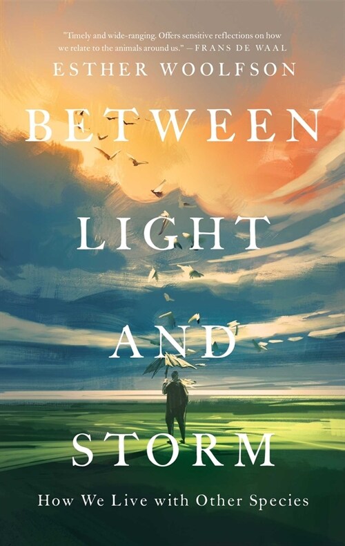 Between Light and Storm: How We Live with Other Species (Hardcover)