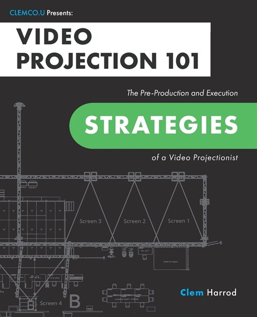Video Projection 101: The Pre-Production and Execution Strategies of a Video Projectionist (Paperback)
