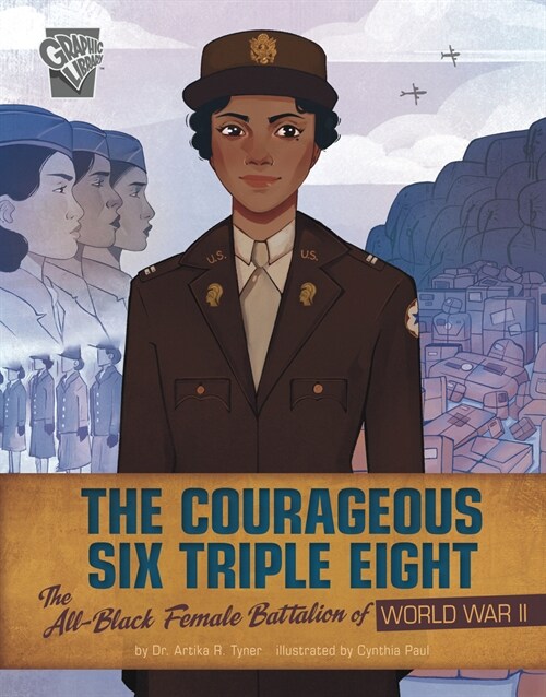 The Courageous Six Triple Eight: The All-Black Female Battalion of World War II (Hardcover)