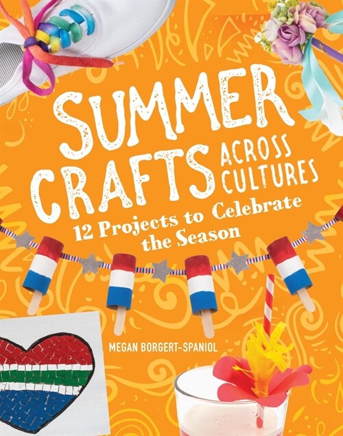 Summer Crafts Across Cultures: 12 Projects to Celebrate the Season (Hardcover)