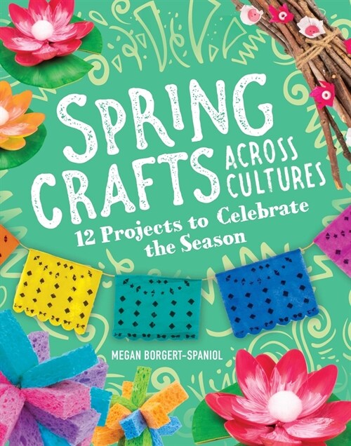 Spring Crafts Across Cultures: 12 Projects to Celebrate the Season (Hardcover)