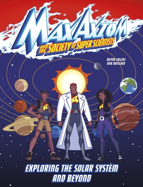 Exploring the Solar System and Beyond: A Max Axiom Super Scientist Adventure (Hardcover)