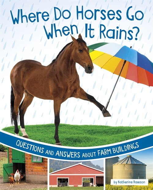 Where Do Horses Go When It Rains?: Questions and Answers about Farm Buildings (Hardcover)