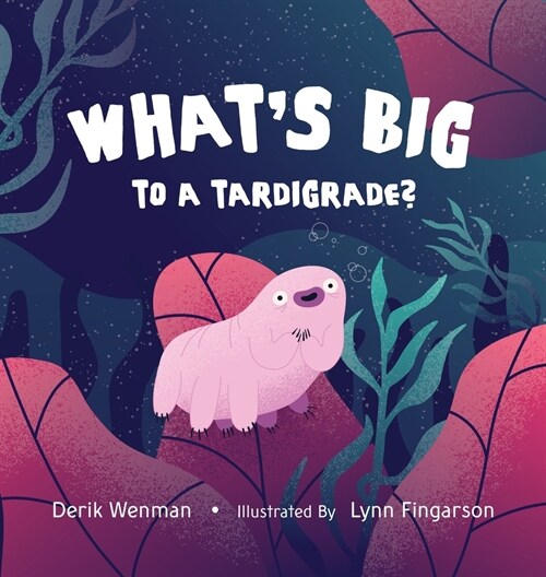Whats Big to a Tardigrade? (Hardcover)