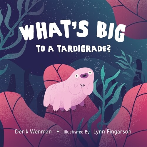 Whats Big to a Tardigrade? (Paperback)