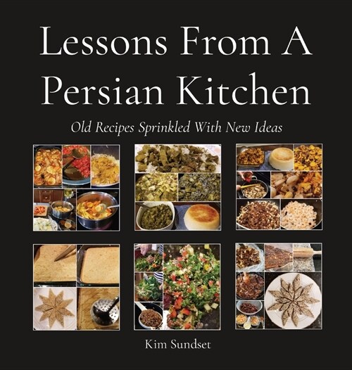 Lessons From A Persian Kitchen: Old Recipes Sprinkled With New Ideas (Hardcover)