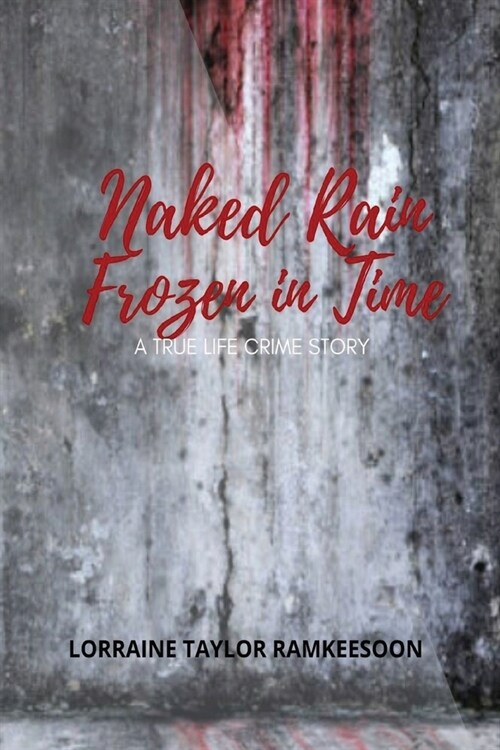 Naked Rain Frozen in Time a Truelife Crime Story (Paperback)