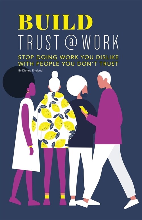 Build Trust@work: Stop doing work you dislike with people you dont trust (Paperback)
