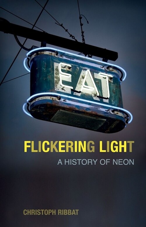 Flickering Light: A History of Neon (Paperback)