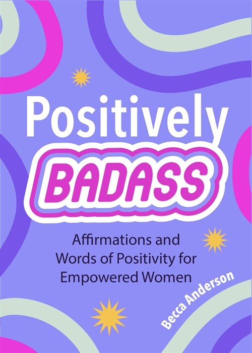 Positively Badass: Affirmations and Words of Positivity for Empowered Women (Gift for Women) (Paperback)
