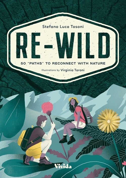 Re-Wild: 50 Paths to Reconnect with Nature (Wild Harvesting, Hiking, Adventure, and Specialty Travel) (Paperback)