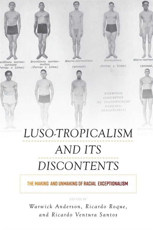 Luso-Tropicalism and Its Discontents : The Making and Unmaking of Racial Exceptionalism (Paperback)