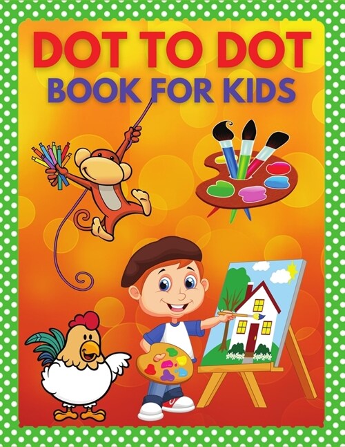 Dot to Dot Book for Kids: Connect the Dots and Coloring Books for Children, Toddlers (Paperback)