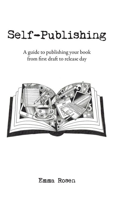 Self-Publishing: A guide to publishing your book from first draft to release day (Hardcover)
