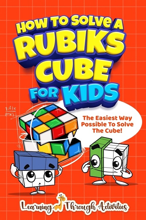 How To Solve A Rubiks Cube For Kids: The Easiest Way Possible To Solve The Cube! (Paperback)